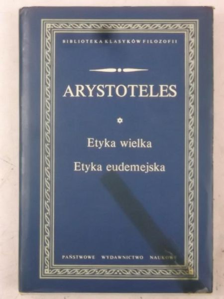 Arystoteles - Etyka wielka. Etyka eudemejska