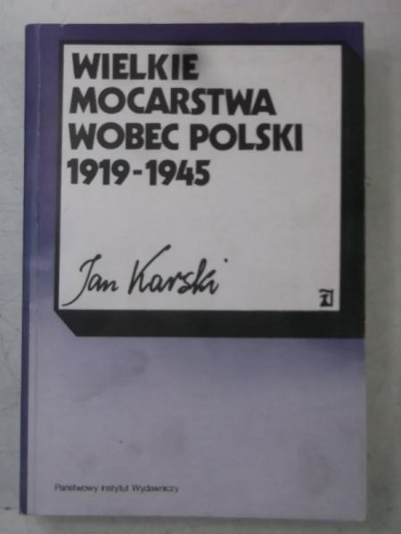 Karski Jan - Wielkie mocarstwa wobec Polski 1919-1945
