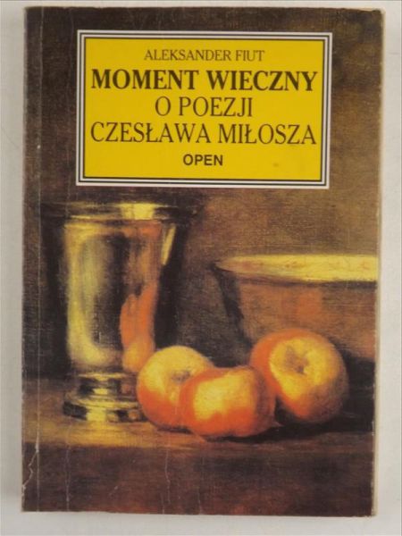 Fiut Aleksander - Moment wieczny o poezji Czesława Miłosza