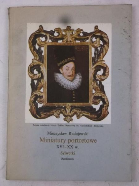 Miniatury portretowe  XVI-XX w. Sylwetki