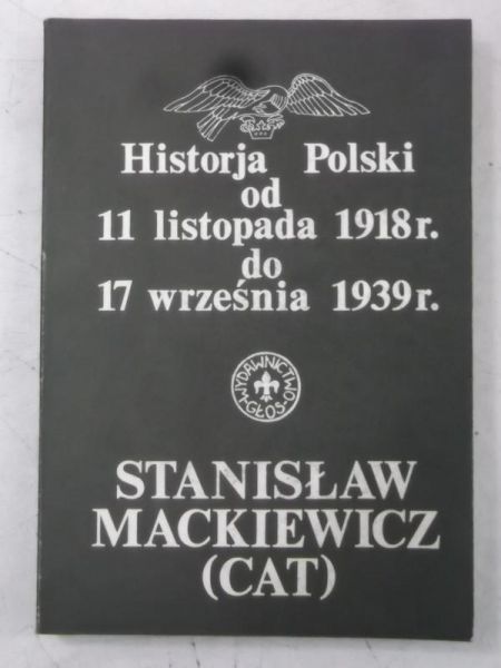 Mackiewicz Stanisław - Historja Polski od 11 listopada 1918 r. do 17 września 1939 r.