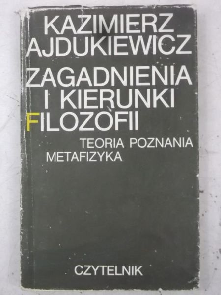 Ajdukiewicz Kazimierz - Zagadnienia i kierunki filozofii. Teoria poznania. Metafizyka