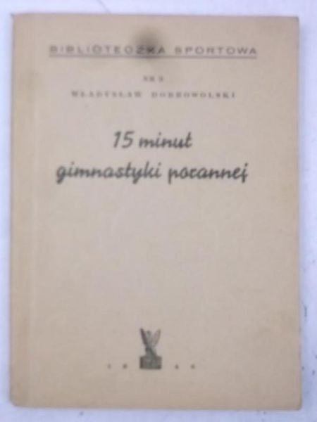 Dobrowolski Władysław - 15 minut gimnastyki porannej. 1946 r.