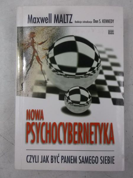 Nowa psychocybernetyka: Czyli jak być Panem samego siebie