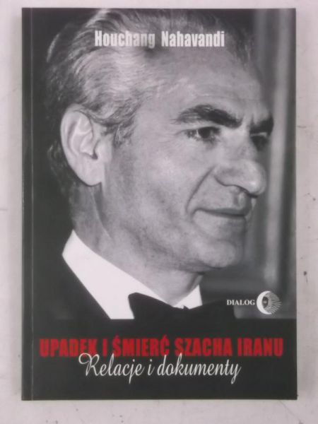 Nahavandi Houchang - Upadek i śmierć Szacha Iranu