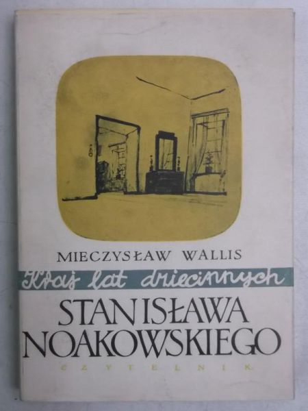 Wallis Mieczysław - Kraj lat dziecinnych Stanisława Noakowskiego