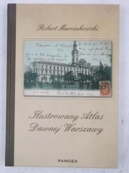 Marcinkowski Robert - Ilustrowany Atlas Dawnej Warszawy