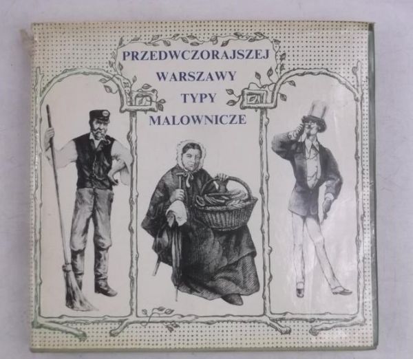 Bieniecki Zdzisław (opr.) - Przedwczorajszej Warszawy typy malownicze