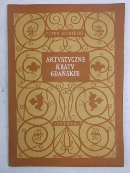Bieniecki Tytus - Artystyczne kraty gdańskie