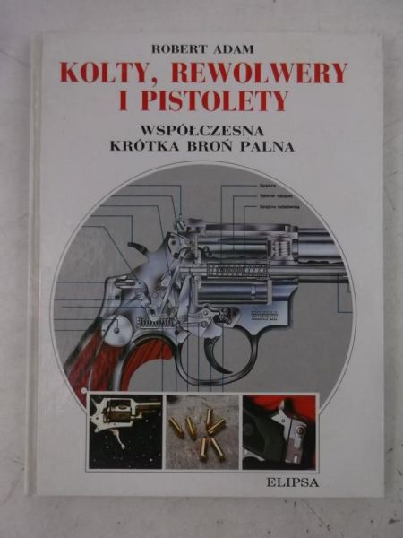 Adam Robert - Kolty, rewolwery i pistolety