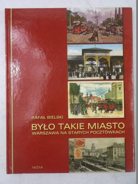 Bielski Rafał - Było takie miasto...Warszawa na starych pocztówkach