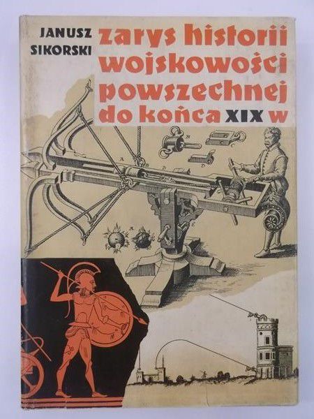 Sikorski Janusz - Zarys historii wojskowości powszechnej do końca XIX w.