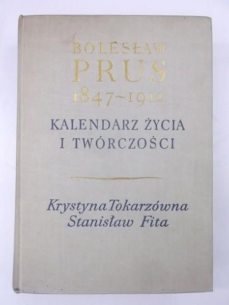 Fita Stanisław - Bolesław Prus 1847-1912. Kalendarz życia i twórczości