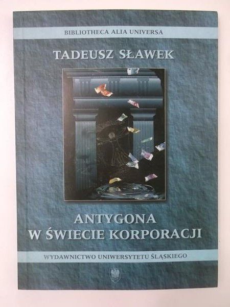 Sławek Tadeusz - Antygona w świecie korporacji