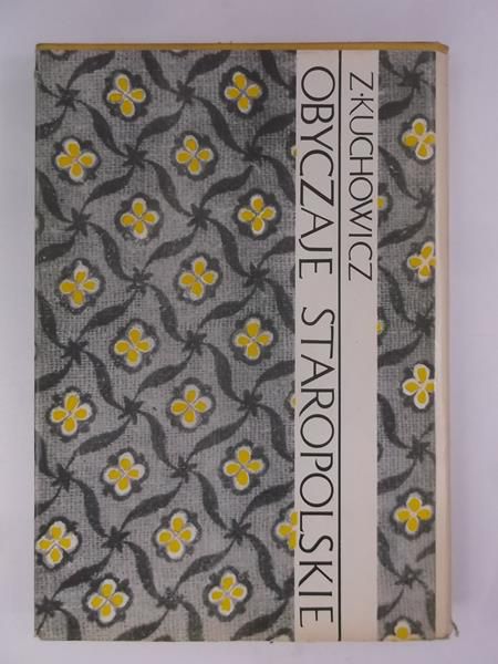 Kuchowicz Zbigniew - Obyczaje staropolskie XVII-XVIII wieku