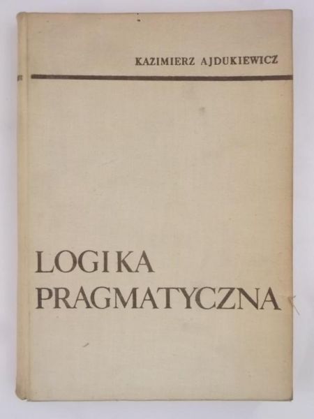 Ajdukiewicz Kazimierz  - Logika pragmatyczna