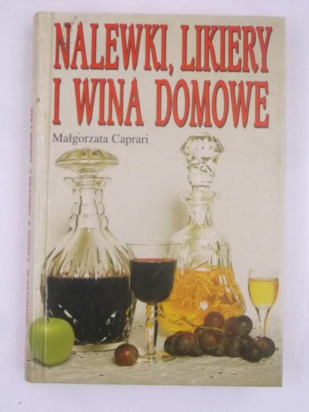 Caprari Małgorzata - Nalewki, likry i wina domowe