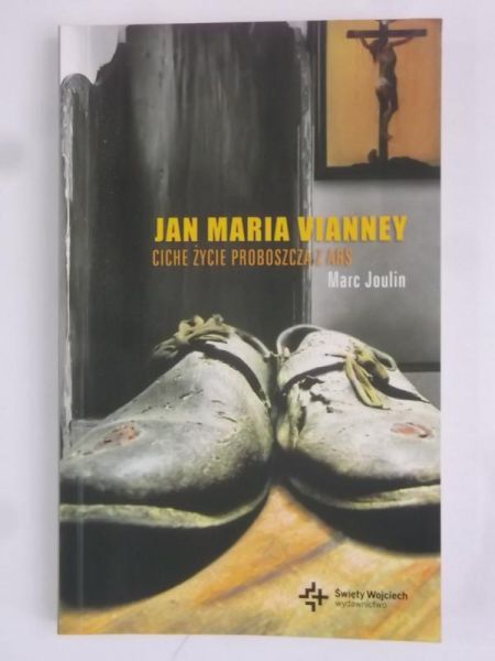 Joulin Marc - Vianney Jan Maria. Ciche życie proboszcza z Ars