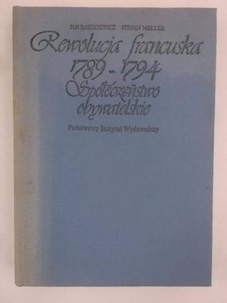 Baszkiewicz Jan - Rewolucja francuska 1789-1794. Społeczeństwo obywatelskie