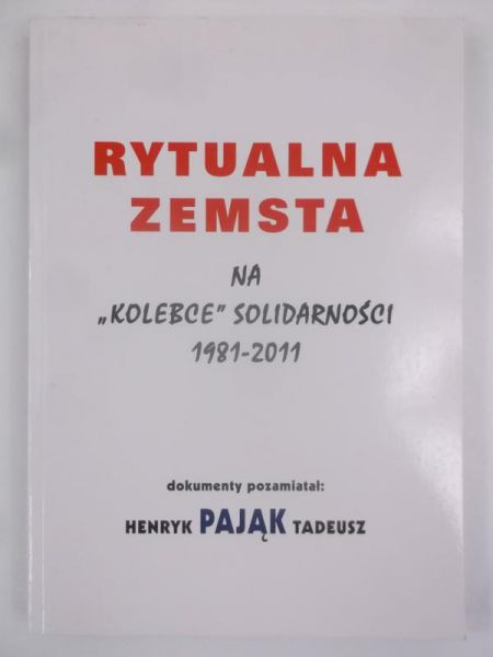 Pająk Henryk - Rytualna zemsta na kolebce Solidarności 1981-2011