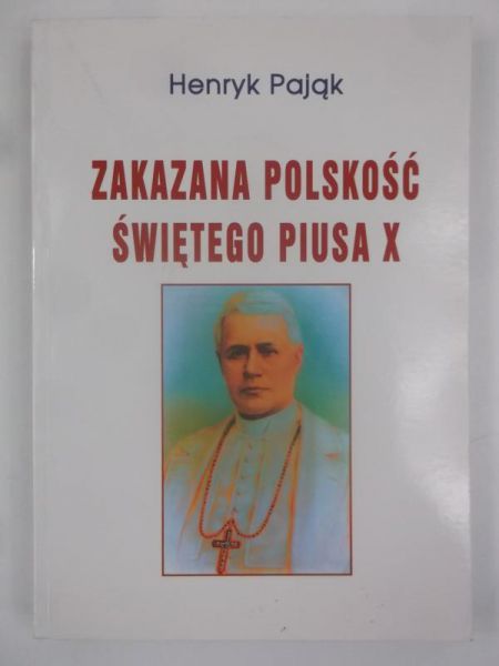Pająk Henryk - Zakaz polskości świętego Piusa X