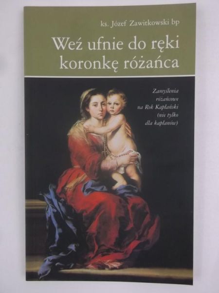 Weż ufnie do rąk koronkę różańca