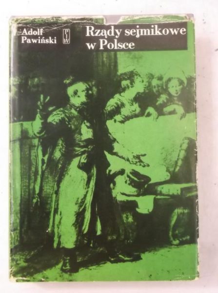Pawiński Adolf - Rządy sejmikowe w Polsce