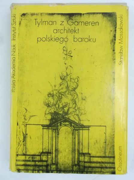 Mossakowski Stanisław - Tylman z Gameren. Architekt polskiego baroku