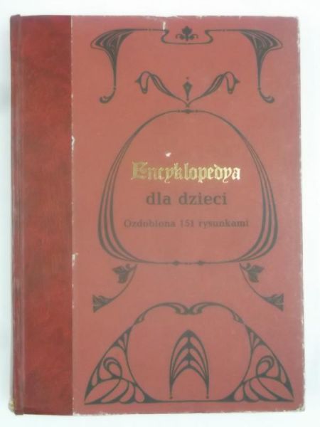 Encyklopedia dla dzieci ozdobiona 151 rysunkami, reprint z 1891 r.