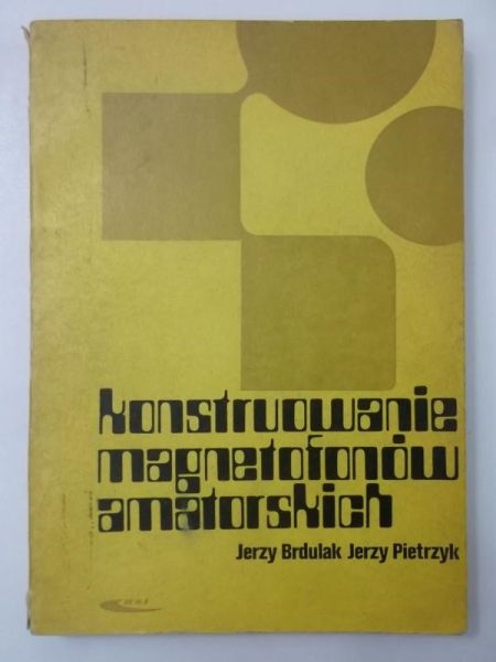 Brdulak Jerzy - Konstruowanie magnetofonów amatorskich