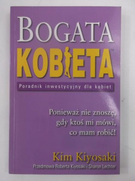 Kiyosaki Kim - Bogata kobieta: poradnik inwestycyjny dla kobiet