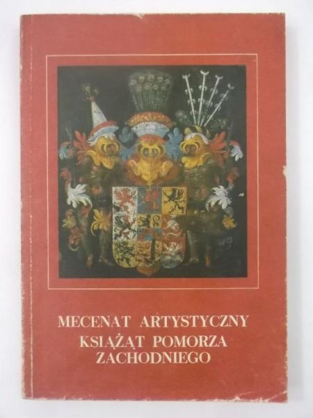 Filipowiak Władysław (red.) - Mecenat artystyczny książąt pomorza zachodniego