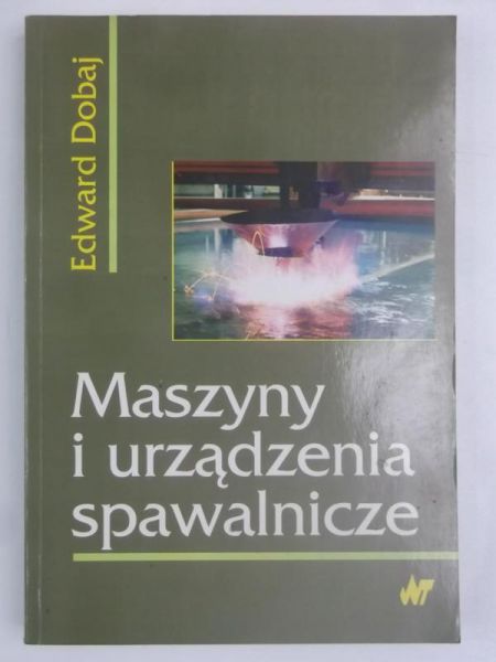 Dobaj Edward - Maszyny i urządzenia spawalnicze