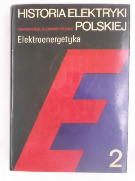 Kolbiński Kazimierz (red.) - Historia elektryki polskiej. Elektroenergetyka, Tom II