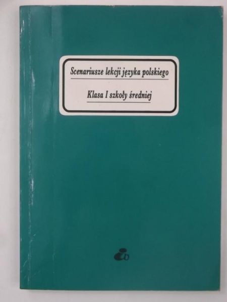Scenariusze lekcji języka polskiego. Klasa I szkoły średniej