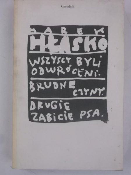 Hłasko Marek - Wszyscy byli odwróceni. Brudne czyny. Drugie zabicie psa