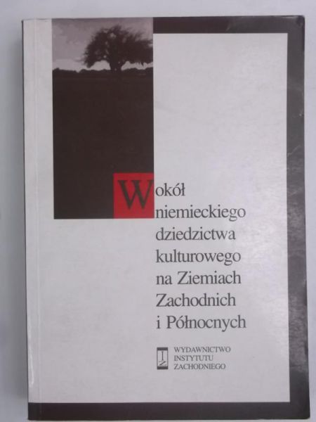 Wokół niemieckiego dziedzictwa kulturowego na Ziemiach Zachodnich i Północnych