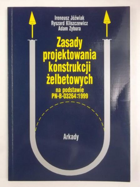 Jóźwiak Ireneusz - Zasady projektowania konstrukcji żelbetowych