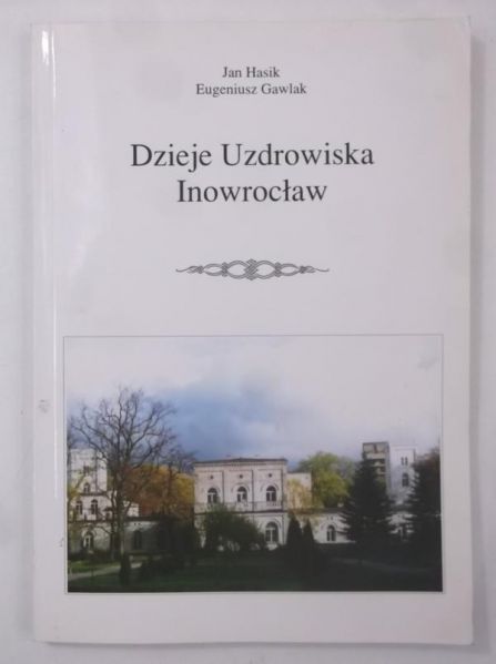 Hasik Jan - Dzieje Uzdrowiska Inowrocław