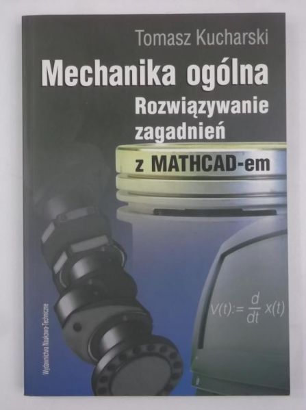 Kucharski Tomasz - Mechanika ogólna. Rozwiązywanie zagadnień z MATHCAD-em