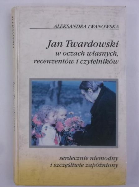 Jan Twardowski w oczach własnych, recenzentów i czytelników