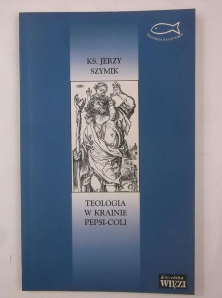 Szymik Jerzy - Teologia w krainie pepsi-coli