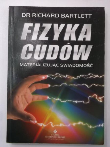 Bartlett Richard - Fizyka cudów. Materializując świadomość