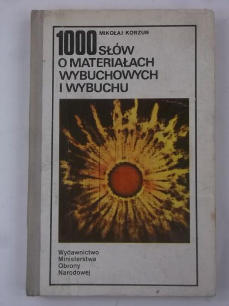 Korzun Mikołaj  - 1000 słów o materiałach wybuchowych i wybuchu