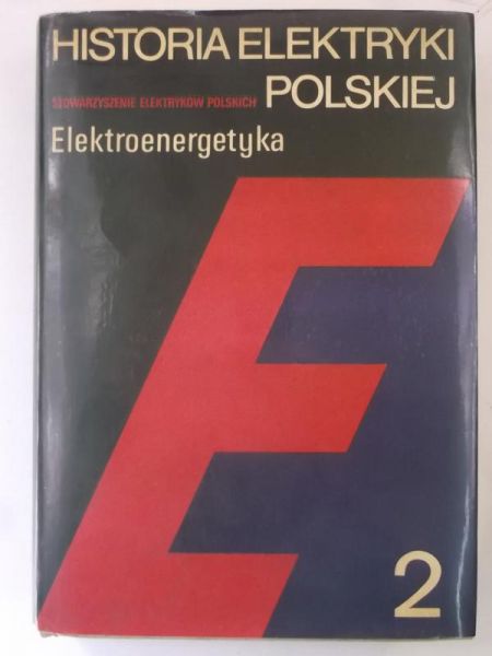 Kolbiński Kazimierz (red.) - Historia elektryki polskiej. Elektroenergetyka, Tom II