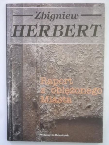 Herbert Zbigniew - Raport z oblężonego Miasta