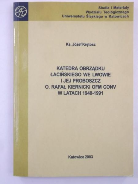 Krętosz Józef - Katedra Obrządku Łacińskiego we Lwowie i jej proboszcz o. Rafał Kiernicki OFM Conv w latach 1948-1991, autograf