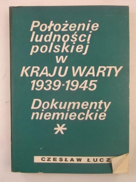 Położenie ludności polskiej w kraku Warty 1939-1945. Dokumenty niemieckie