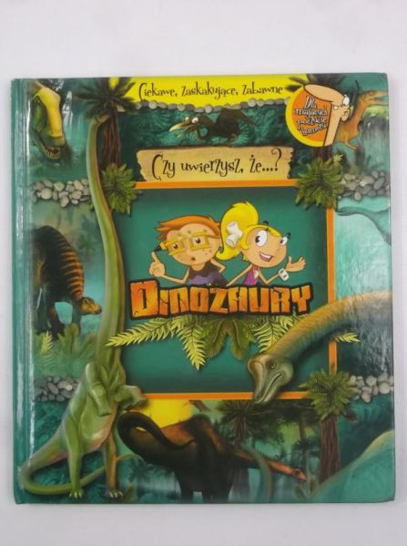 Dinozaury. Czy uwierzysz, że…