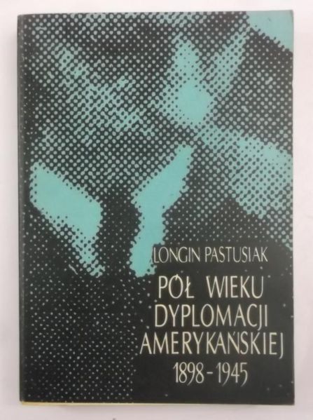 Pół wieku dyplomacji amerykańskiej 1898-1945